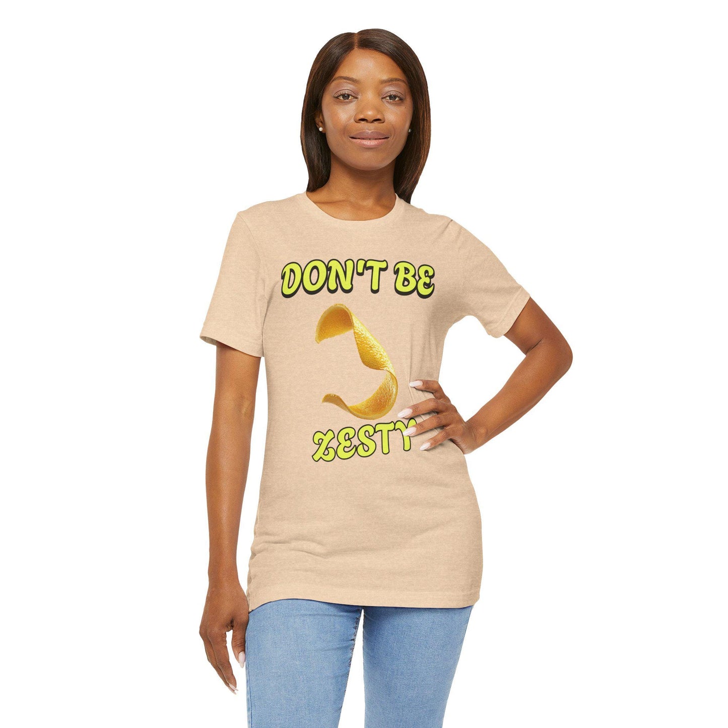 Don't Be Zesty T-Shirt, Fun Graphic Tee, Casual Wear, Gift for Friends, Birthday Present, Summer Apparel