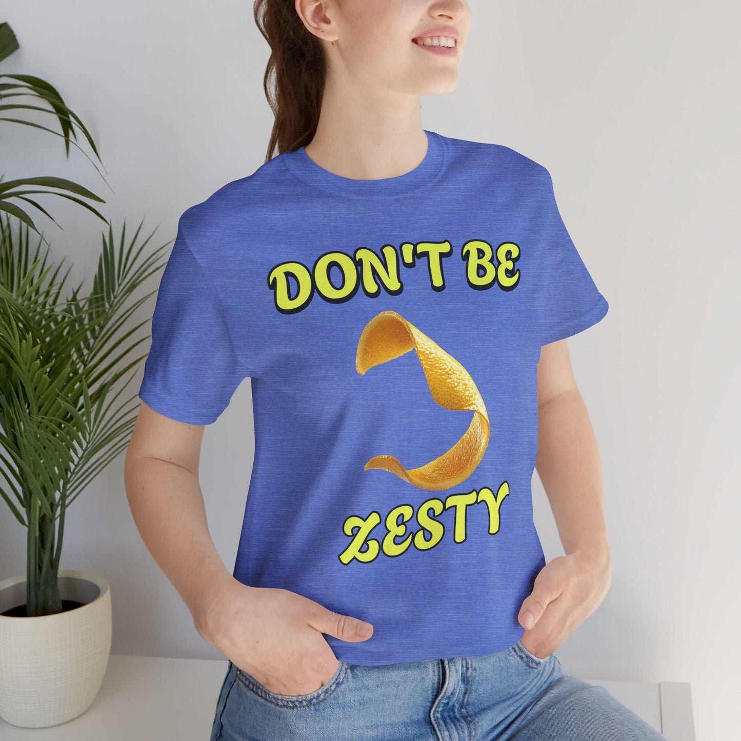 Don't Be Zesty T-Shirt, Fun Graphic Tee, Casual Wear, Gift for Friends, Birthday Present, Summer Apparel