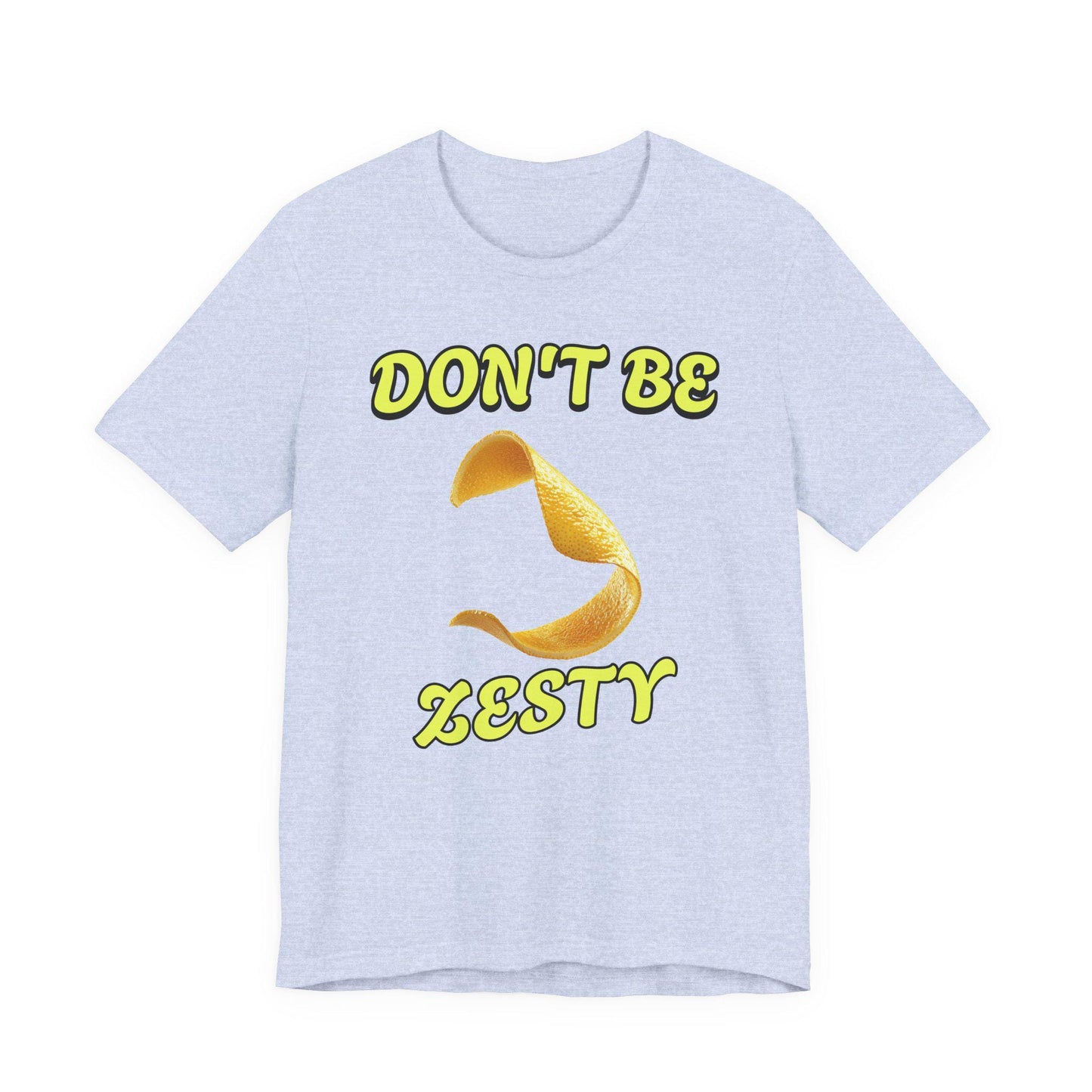 Don't Be Zesty T-Shirt, Fun Graphic Tee, Casual Wear, Gift for Friends, Birthday Present, Summer Apparel