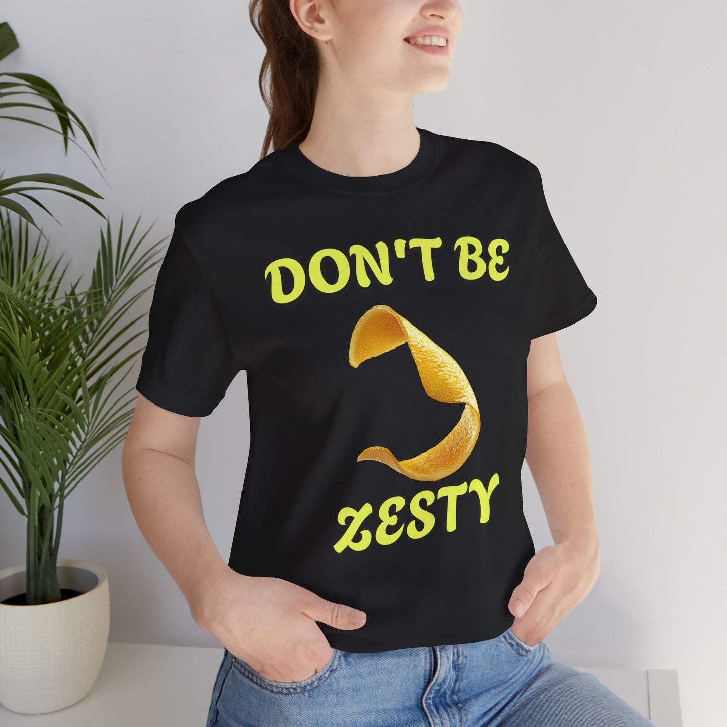 Don't Be Zesty T-Shirt, Fun Graphic Tee, Casual Wear, Gift for Friends, Birthday Present, Summer Apparel