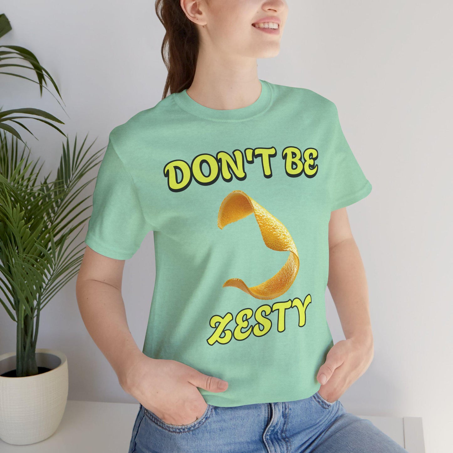 Don't Be Zesty T-Shirt, Fun Graphic Tee, Casual Wear, Gift for Friends, Birthday Present, Summer Apparel