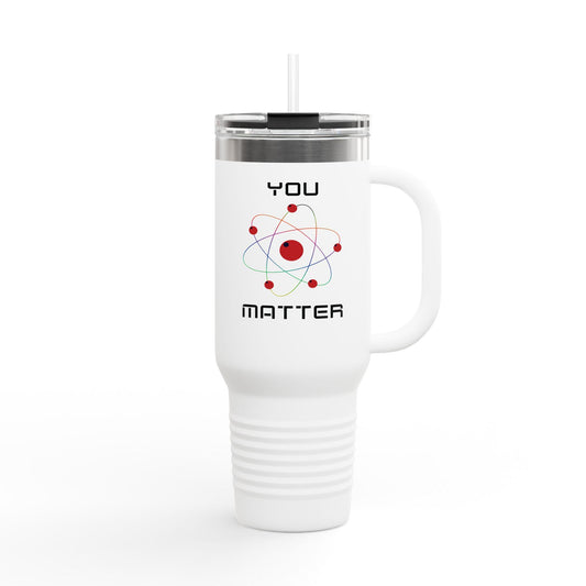 You Matter Insulated Travel Mug, 40oz Insulated Tumbler, Travel, Office, Back to School Refreshment, Perfect for Teachers, Graduate Students
