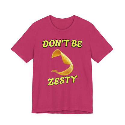 Don't Be Zesty T-Shirt, Fun Graphic Tee, Casual Wear, Gift for Friends, Birthday Present, Summer Apparel