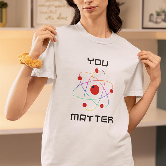 You Matter T-Shirt, Science Tee, Gift for STEM Lovers, Inspirational Apparel, Educational Present, Casual Wear, STEM Student, Back to School